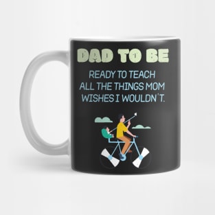 Dad To Be Ready To Teach All The Things Mom Wishes I Wouldn't Proud Mug